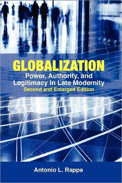 Globalization: Power, Authority and Legitimacy in Late Modernity - Antonio L. Rappa - Books - ISEAS - 9789814279994 - March 17, 2011