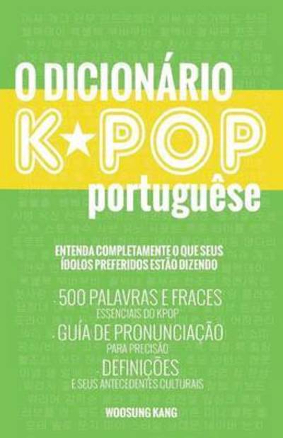 Cover for Woosung Kang · O Dicionario Kpop: 500 Palavras E Frases Essenciais Do Kpop, Dramas Coreanos, Filmes E TV Shows (Pocketbok) (2016)