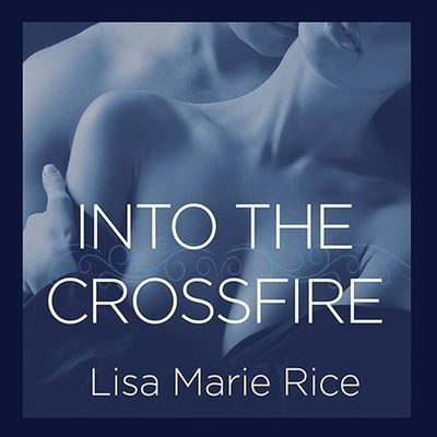 Into the Crossfire - Lisa Marie Rice - Muzyka - Tantor Audio - 9798200047994 - 4 lutego 2014