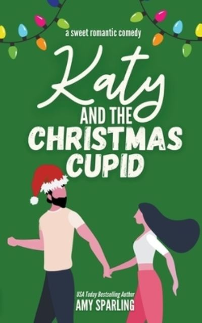 Katy and the Christmas Cupid - Lake Sterling Sweet Romance - Amy Sparling - Books - Amy Sparling - 9798201826994 - June 7, 2022