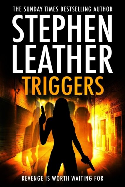 Triggers: Revenge Is Worth Waiting For - Stephen Leather - Books - Independently Published - 9798377990994 - May 15, 2023
