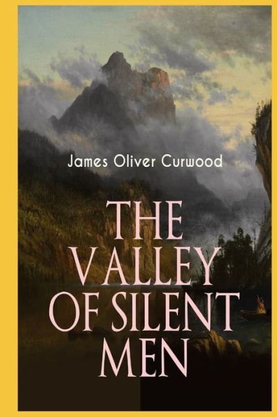 The Valley of Silent Men Illustrated - James Oliver Curwood - Książki - Independently Published - 9798423673994 - 26 lutego 2022