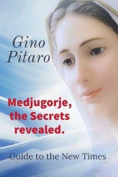 Cover for Gino Pitaro · Medjugorje, the Secrets revealed: Guide to the New Times. (Taschenbuch) (2021)