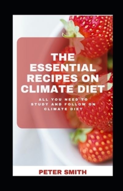 Cover for Peter Smith · The Essential Recipes On Climate Diet: All You Need To Study And Follow On Climate Diet (Paperback Book) (2021)