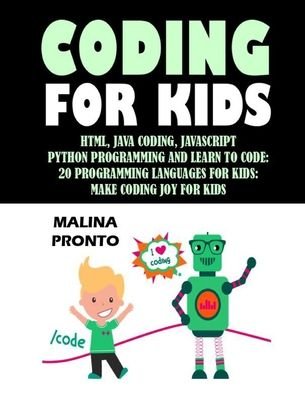 Cover for Malina Pronto · Coding For Kids: Html, Java Coding, Javascript: Python Programming And Learn To Code: 20 Programming Languages For Kids: Make Coding Joy For Kids (Paperback Bog) (2021)