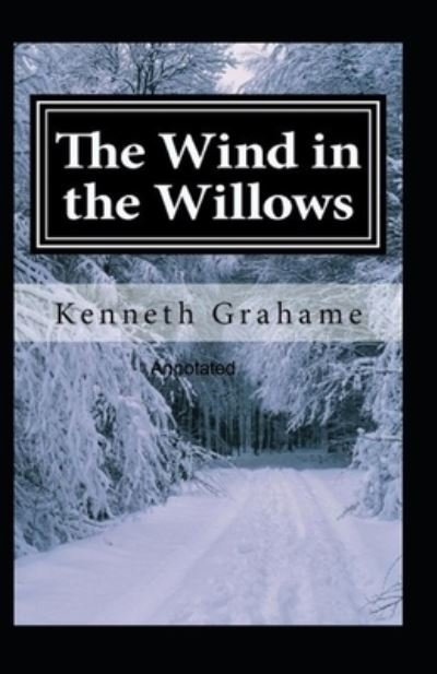 The Wind in the Willows Annotated - Kenneth Grahame - Bøger - Independently Published - 9798538737994 - 16. juli 2021