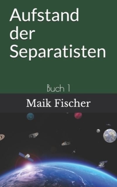 Cover for Maik Fischer · Aufstand der Separatisten: Buch 1 (Paperback Book) (2021)
