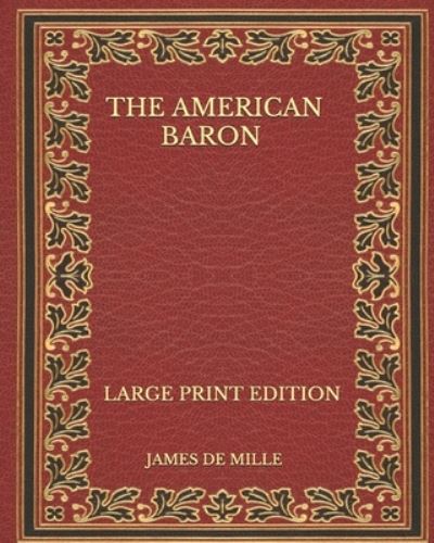 Cover for James De Mille · The American Baron - Large Print Edition (Pocketbok) (2020)