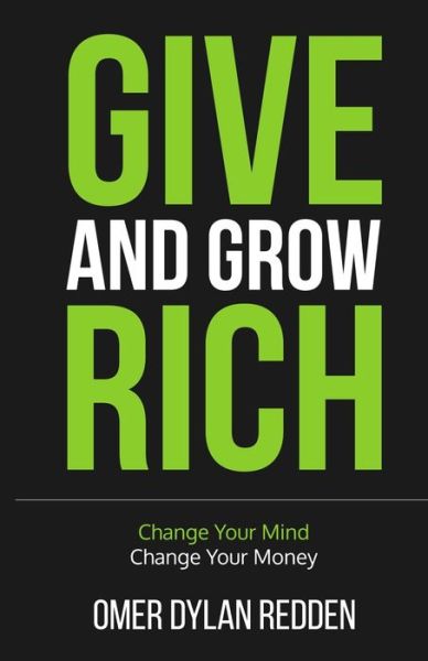 Cover for Omer Redden · Give and Grow Rich: Change Your Mind, Change Your Money (Paperback Book) (2020)