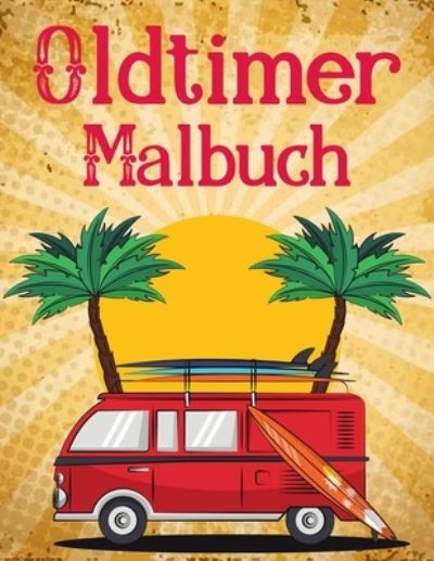 Cover for Henna - Farben · Oldtimer Malbuch: Malbuch fur Oldtimer aus den 50er bis 90er Jahren fur Erwachsene und Manner sowie alle, die Oldtimer lieben (Autos Malbuch) (Paperback Book) (2021)