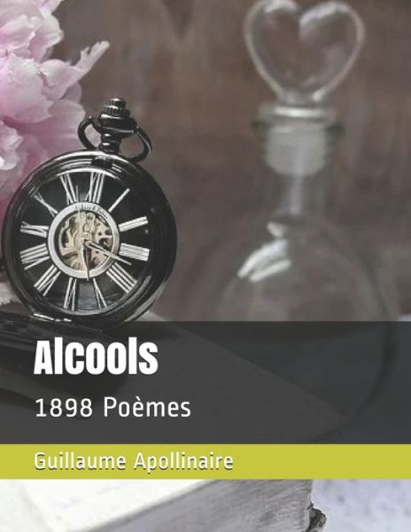 Alcools - Guillaume Apollinaire - Books - Independently Published - 9798632448994 - March 31, 2020