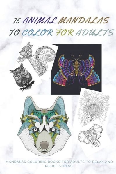 Cover for Relaxation Adults Coloring Book · 75 Animal Mandalas to Color for Adults Mandalas Coloring Books for Adults to Relax (Paperback Book) (2020)