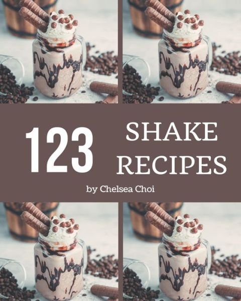 Chelsea Choi · 123 Shake Recipes (Paperback Book) (2020)