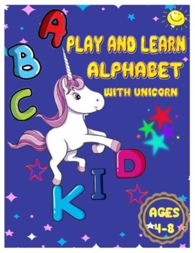 Cover for Lorra Angela · Play and Learn Alphabet with Unicorn Ages 4-8 (Paperback Book) (2020)