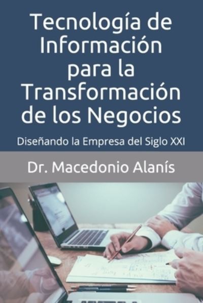 Cover for Macedonio Alanis · Tecnologia de Informacion para la Transformacion de los Negocios: Disenando la Empresa del Siglo XXI (Paperback Book) (2021)