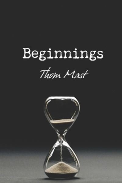 Cover for Thom Mast · Beginnings (Paperback Book) (2021)