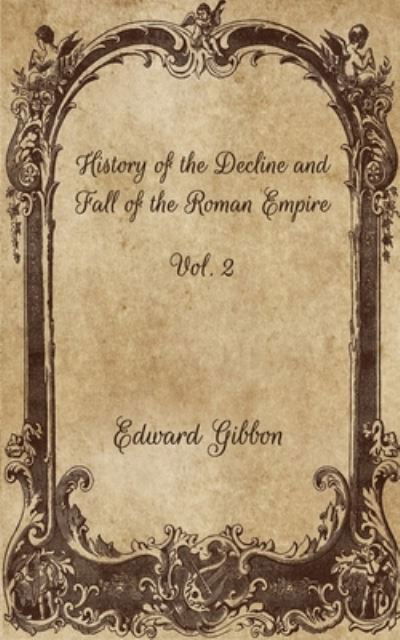 History of the Decline and Fall of the Roman Empire - Edward Gibbon - Books - Independently Published - 9798705951994 - February 10, 2021