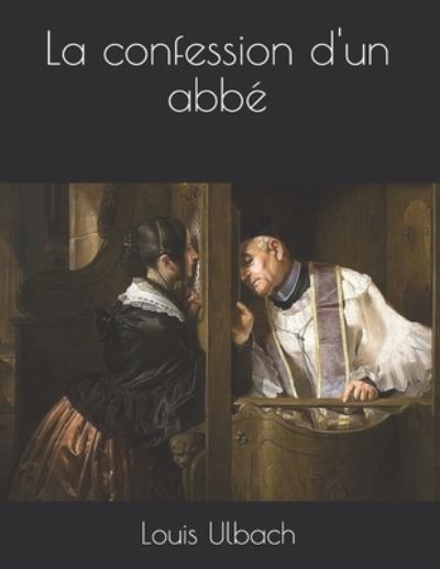 Cover for Louis Ulbach · La confession d'un abbe (Paperback Book) (2021)