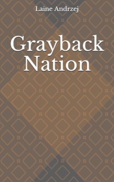 Cover for Laine Andrzej · Grayback Nation (Paperback Book) (2021)