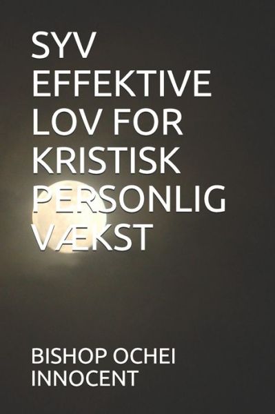 Syv Effektive Lov for Kristisk Personlig VÆkst - Bishop Ochei Innocent - Libros - Independently Published - 9798716081994 - 3 de marzo de 2021