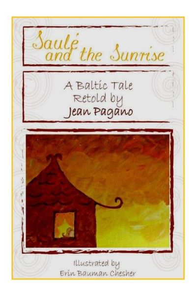 Cover for Pagano Jean Pagano · Saule and the Sunrise A Baltic Tale  retold by Jean Pagano: As retold by Jean Pagano  As illustrated by Erin Bauman Chesher (Paperback Book) (2021)