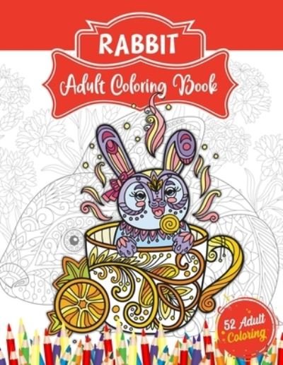 Cover for 52 Coloring World · Rabbit Adult Coloring Book: An Adult Coloring Book with 52 Rabbit Illustrations for Stress Relief and Relaxation. Animal Coloring Book for Adults (Paperback Bog) (2021)
