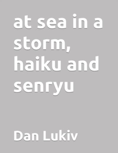 Cover for Dan Lukiv · At Sea in a Storm, Haiku and Senryu (Paperback Bog) (2021)