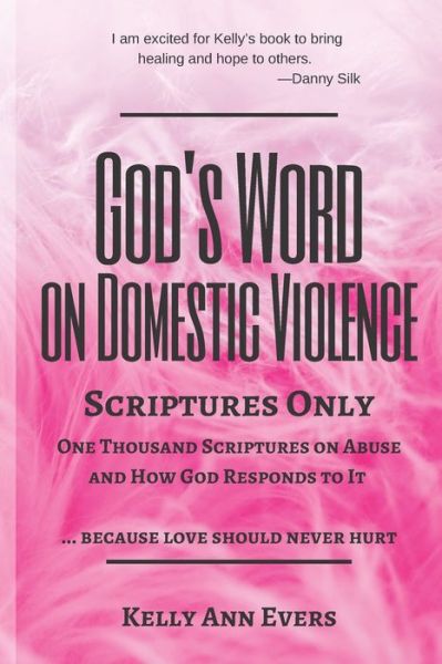 Cover for Kelly Ann Evers · God's Word on Domestic Violence, Scriptures Only: One Thousand Scriptures on Abuse and How God Responds to It ... because love should never hurt - God's Word on Domestic Violence (Paperback Book) (2021)