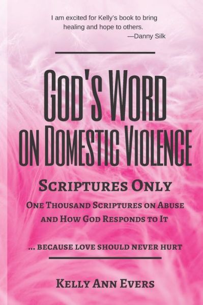 God's Word on Domestic Violence, Scriptures Only: One Thousand Scriptures on Abuse and How God Responds to It ... because love should never hurt - God's Word on Domestic Violence - Kelly Ann Evers - Books - Independently Published - 9798729005994 - March 28, 2021