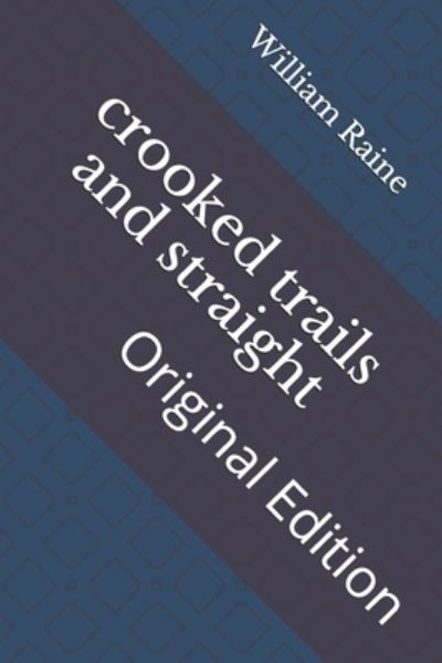 Crooked Trails and Straight - William MacLeod Raine - Books - Independently Published - 9798736472994 - April 15, 2021