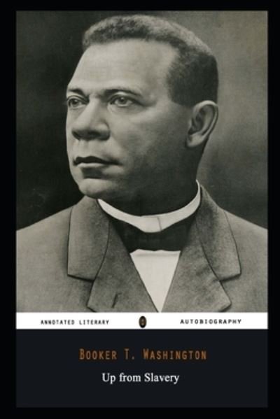 Cover for Booker T Washington · Up from Slavery By Booker T. Washington Annotated Novel (Paperback Book) (2021)