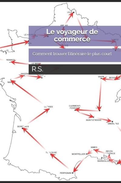 Cover for R S · Le voyageur de commerce: Comment trouver l'itineraire le plus court (Pocketbok) (2021)