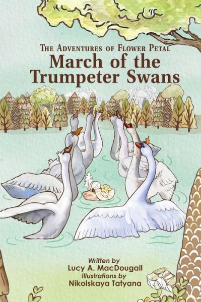 Cover for Lucy A Macdougall · The Adventures of Flower Petal: March of the Trumpeter Swans (Paperback Book) (2022)