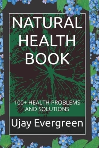 Cover for Ujay Evergreen · Natural Health Book: 100+ Health Problems and Solutions (Paperback Bog) (2022)