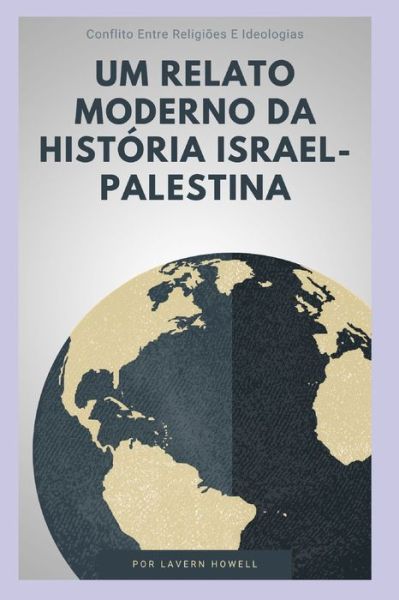 Cover for Lavern Howell · Um relato moderno da historia Israel-Palestina: Conflito Entre Religioes E Ideologias (Paperback Book) (2023)