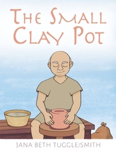 Small Clay Pot - Jana B. Smith - Books - Trilogy Christian Publishing, Inc. - 9798890413994 - November 6, 2023