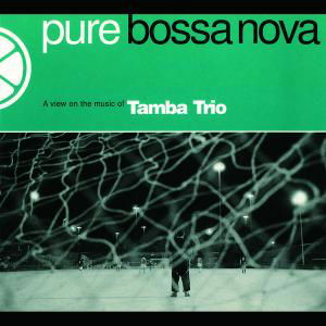 Pure Bossa Nova - Tamba Trio - Music - UNIVERSAL - 0602517013995 - 