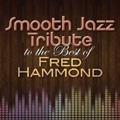 Cover for Smooth Jazz All Stars · Tribute Best of Fred Hammond (CD) (2018)