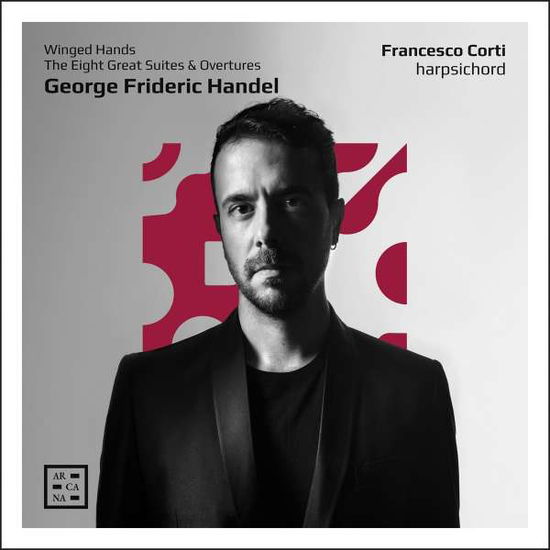 Handel: Winged Hands. The Eight Great Suites & Overtures - Francesco Corti - Muziek - ARCANA - 3760195734995 - 4 maart 2022