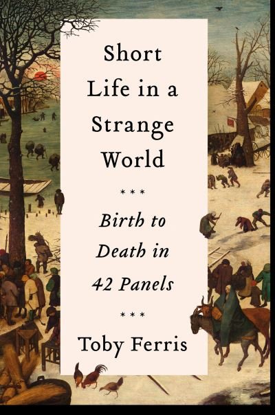 Cover for Toby Ferris · Short Life in a Strange World: Birth to Death in 42 Panels (Paperback Book) (2022)