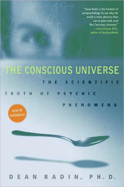 Cover for Radin, Dean, Ph.D. · The Conscious Universe: The Scientific Truth of Psychic Phenomena (Paperback Book) (2009)