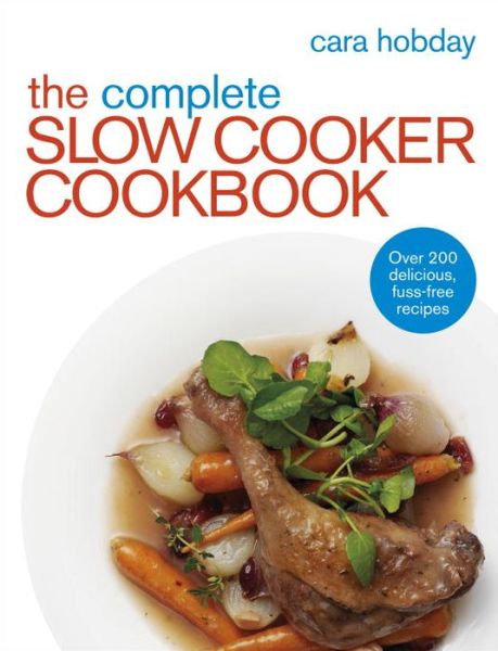 Cover for Cara Hobday · The Complete Slow Cooker Cookbook: Over 200 Delicious Easy Recipes (Paperback Book) (2014)