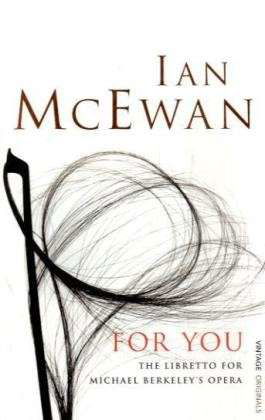 For You: The Libretto for Michael Berkeley's Opera - Ian McEwan - Bøger - Vintage Publishing - 9780099526995 - 5. juni 2008