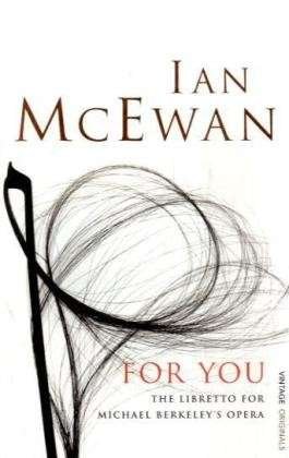 Cover for Ian McEwan · For You: The Libretto for Michael Berkeley's Opera (Paperback Bog) (2008)
