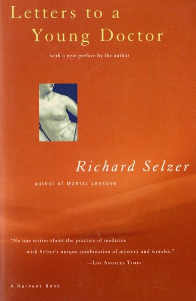 Letters to a Young Doctor (Harvest Book) - Richard Selzer - Livres - Mariner Books - 9780156003995 - 15 avril 1996