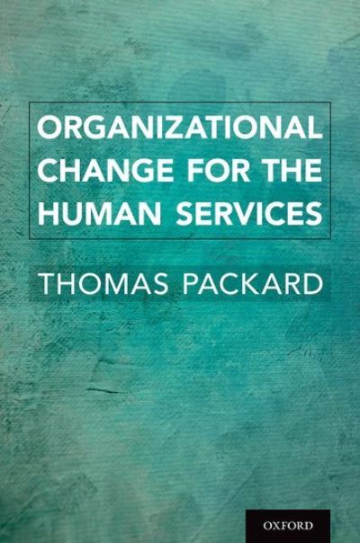 Cover for Packard, Thomas (Professor Emeritus, Professor Emeritus, School of Social Work, San Diego State University) · Organizational Change for the Human Services (Hardcover Book) (2021)