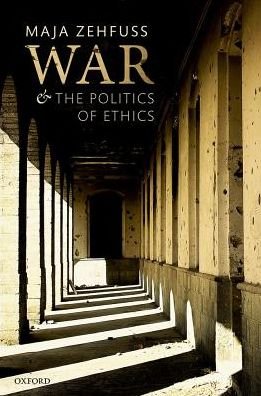 Cover for Zehfuss, Maja (Professor of International Politics, Professor of International Politics, The University of Manchester) · War and the Politics of Ethics (Hardcover Book) (2018)
