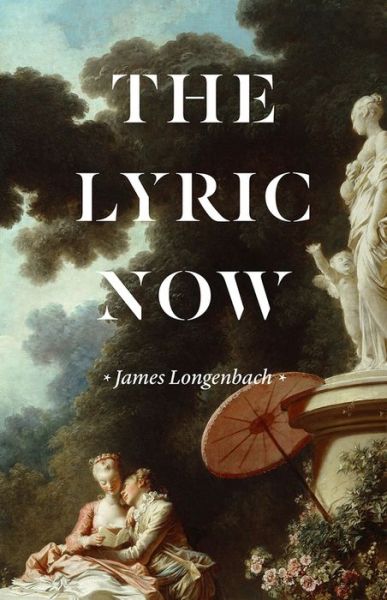 Cover for James Longenbach · The Lyric Now (Inbunden Bok) (2020)