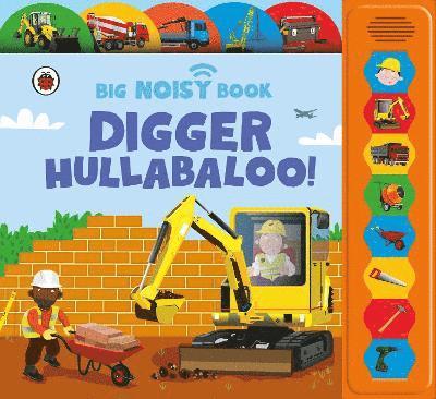 Digger Hullabaloo! Ladybird Big Noisy Book: A Ladybird Noisy Book - Anita Ganeri - Kirjat - Penguin Random House Children's UK - 9780241763995 - torstai 19. kesäkuuta 2025