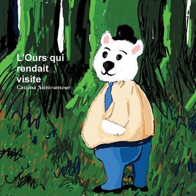 Cover for Catiana Saint-amour · L'Ours qui rendait visite (Paperback Book) (2018)